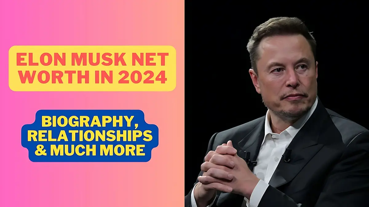 Elon Musk Net Worth in 2024,Career, Biography, Relationships